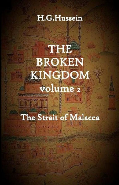 The Broken Kingdom Volume 2: The Strait Of Malacca