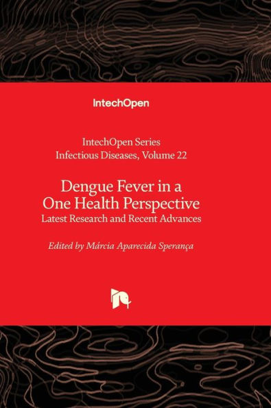 Dengue Fever In A One Health Perspective - Latest Research And Recent Advances (Infectious Diseases)