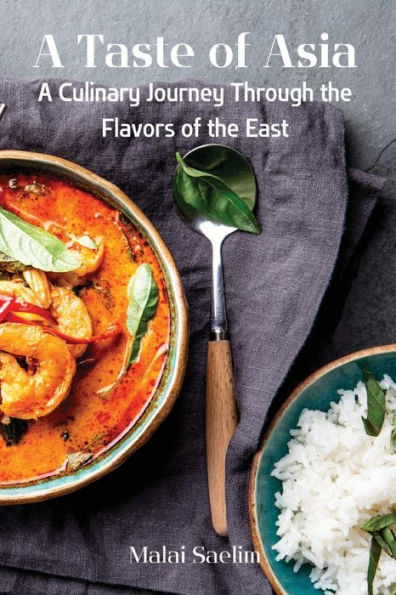 A Taste Of Asia: A Culinary Journey Through The Flavors Of The East - 9781803619729