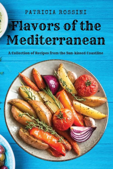 Flavors Of The Mediterranean: A Collection Of Recipes From The Sun-Kissed Coastline - 9781803619736