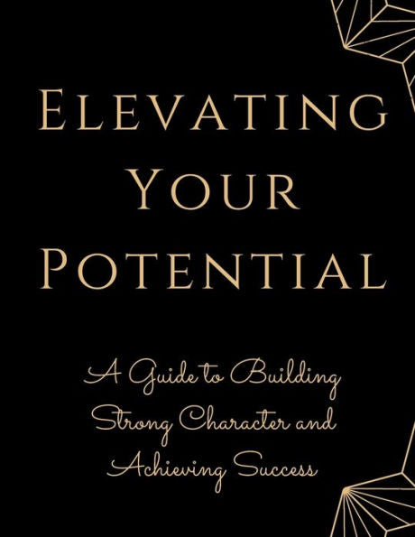 Elevating Your Potential: A Guide To Building Strong Character And Achieving Success - 9781803620022