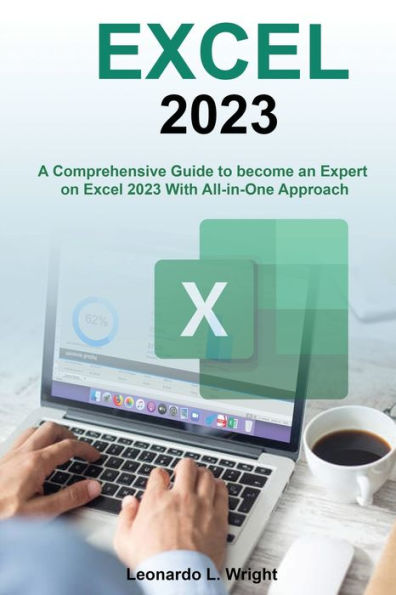 Excel 2023: A Comprehensive Guide To Become An Expert On Excel 2023 With All-In-One Approach - 9781803620343