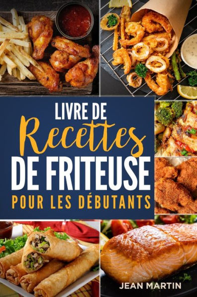 Livre De Recettes De Friteuse Pour Les Debutants (French Edition)