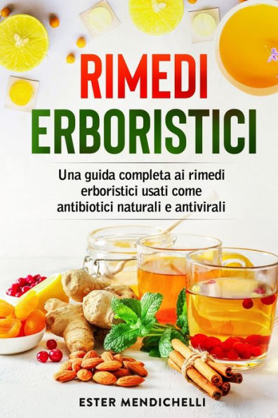 Rimedi Erboristici: Una Guida Completa Ai Rimedi Erboristici Usati Come Antibiotici Naturali E Antivirali (Italian Edition) - 9781803623801