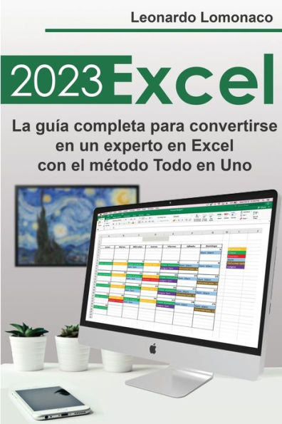 Excel 2023: La Guía Completa Para Convertirse En Un Experto En Excel Con El Metodo Todo En Uno (Spanish Edition) - 9781803623924