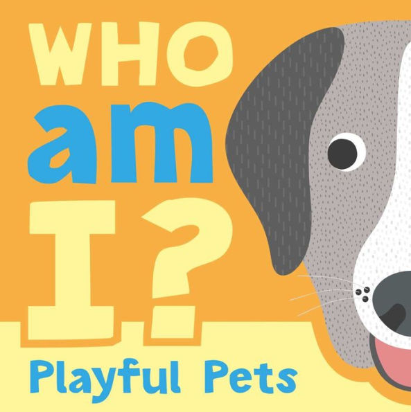 Who Am I? Playful Pets: Interactive Lift-The-Flap Guessing Game Book For Babies & Toddlers