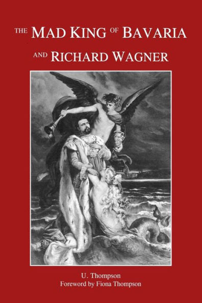 The Mad King Of Bavaria And Richard Wagner