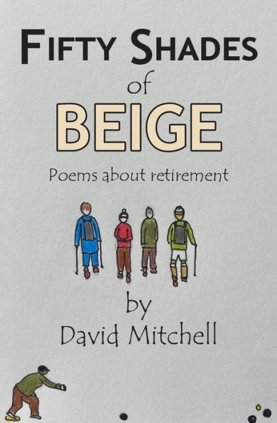 Fifty Shades Of Beige: Poems About Retirement