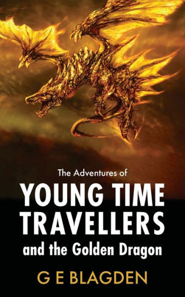 The Adventures Of Young Time Travellers And The Golden Dragon - 9781803698144