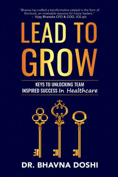 Lead To Grow: Keys To Unlocking Team Inspired Success In Healthcare - 9781803699639