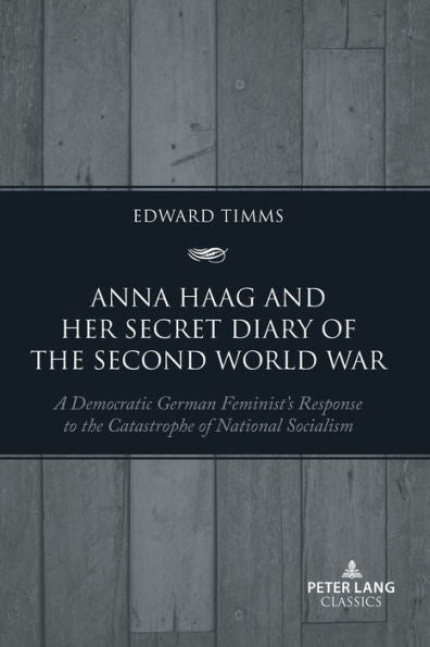 Anna Haag And Her Secret Diary Of The Second World War: A Democratic German Feminist'S Response To The Catastrophe Of National Socialism