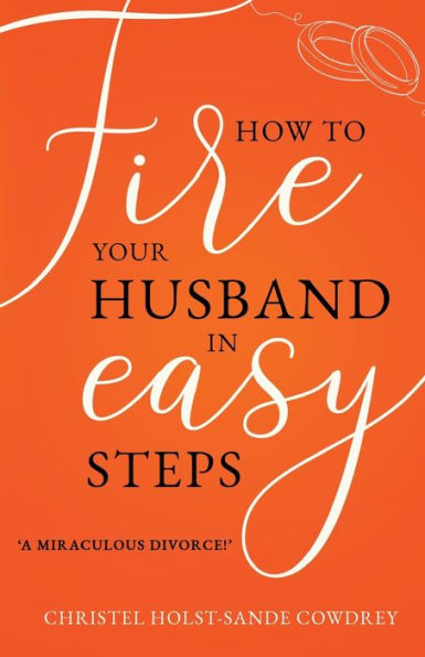 How To Fire Your Husband In Easy Steps - A Miraculous Divorce! - 9781803780795