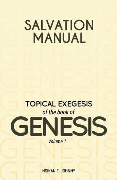 Salvation Manual: Topical Exegesis Of The Book Of Genesis - Volume 1 - 9781803810461