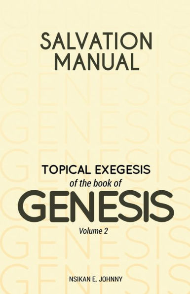 Salvation Manual: Topical Exegesis Of The Book Of Genesis - Volume 2 - 9781803810478