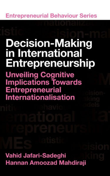 Decision-Making In International Entrepreneurship: Unveiling Cognitive Implications Towards Entrepreneurial Internationalisation (Entrepreneurial Behaviour)