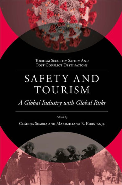 Safety And Tourism: A Global Industry With Global Risks (Tourism Security-Safety And Post Conflict Destinations)