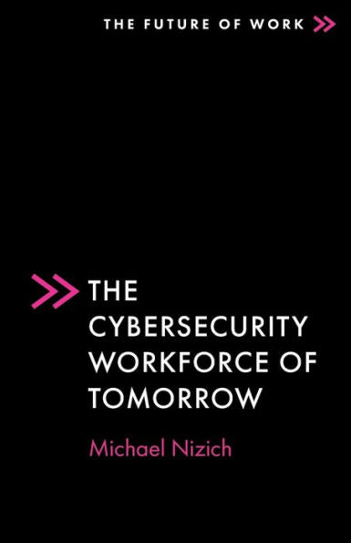 The Cybersecurity Workforce Of Tomorrow (The Future Of Work) - 9781803829180