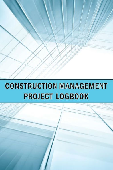 Construction Management Project Logbook: Amazing Gift Idea Construction Site Daily Keeper To Record Workforce, Tasks, Schedules, Construction Daily Report And Many Many More - 9781803831732