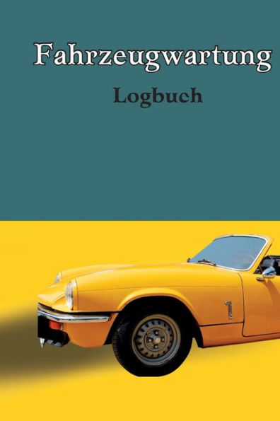 Logbuch Für Die Autowartung: Wartungs- Und Reparaturbuch Auto Wartungsprotokoll Ölwechsel Protokoll, Fahrzeug- Und Autowartung, Motor, Kraftstoff, Meilen, Reifen Protokollnotizen (German Edition) - 9781803846903