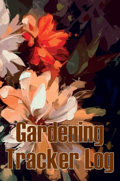 Gardening Tracker Log: Tracker For Beginners And Avid Gardeners, Flowers, Fruit, Vegetable Planting, Care Instructions Gift For Gerdening Lovers - 9781803850924