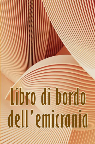 Libro Di Bordo Dell'Emicrania: Libro Professionale Dettagliato Per Tutte Le Emicranie E I Mal Di Testa Gravi - Traccia I Fattori Scatenanti Del Mal Di ... Per Alleviare Il Dolore (Italian Edition) - 9781803851020