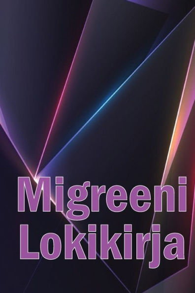 Migreeni Lokikirja: Ammattimainen Yksityiskohtainen Loki Kaikista Migreeneistäsi Ja Vakavista Päänsärkyistäsi - Päänsäryn Laukaisimien, Oireiden Ja ... Seuranta (Finnish Edition) - 9781803851075