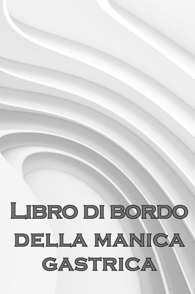 Libro Di Bordo Giornaliero Del Manicotto Gastrico: Tenere Traccia Del Cibo, Dell'Umore, Dei Pasti, Delle Calorie, Dei Farmaci/ Integratori, ... Diario Del Bypass Gastrico (Albanian Edition) - 9781803851136