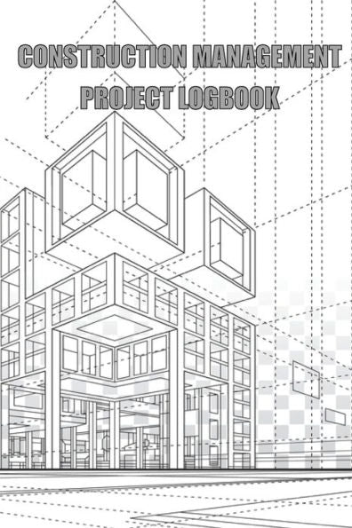 Construction Management Project Logbook: Construction Site Daily Log To Record Workforce, Tasks, Schedules, Construction Daily Report - 9781803857213