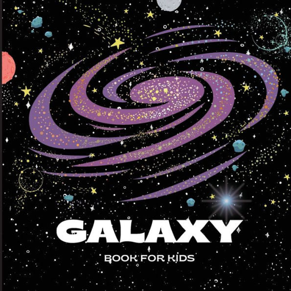 Galaxy Book For Kids: A Bright And Colorful Children's Galaxy Book With A Clean, Modern Design That Describes The Solar System In A Simple And ... And Entertaining Book For Children - 9781803859552