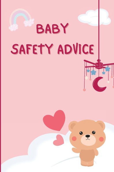 Baby Safety Advice Tips: Must Have Guide To Keeping Your Baby Safe/ Educates And Advises Parents On The Best Effective Methods For Keeping Their ... And Avoiding Accidents As They Grow And Learn - 9781803859880