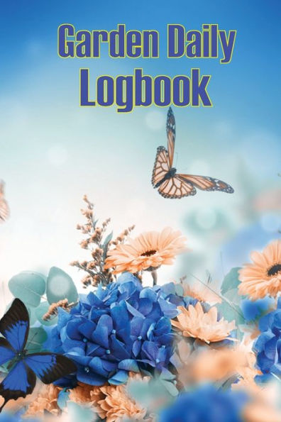 Garden Daily Logbook: Garden Tracker For Beginners And Avid Gardeners, Flowers, Fruit, Vegetable Planting, Care Instructions And Many More - 9781803860978
