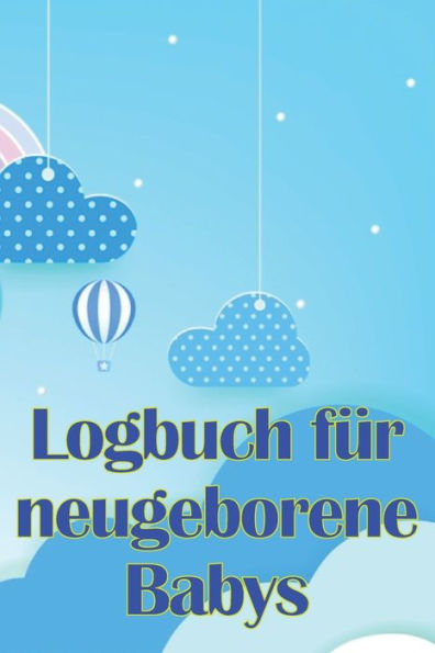Logbuch Für Neugeborene Babys: Erste 120 Tage Baby Keeper, Baby's Eat, Sleep And Poop Logbook, Säugling, Stillprotokoll Tracking Chart (German Edition) - 9781803861357