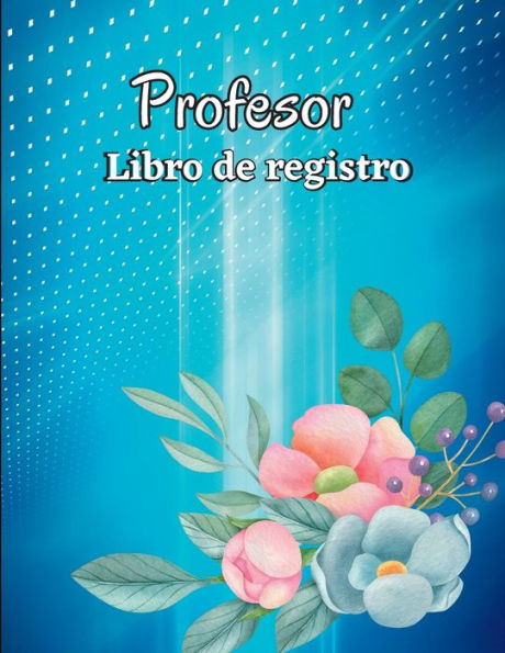 Libro De Registro De Asistencia: Libro De Registro De Clase, Regalos Para Maestros. Gráfico De Asistencia Para La Escuela/Universidad, Libro De ... Escolar Para Maestros (Spanish Edition) - 9781803902463