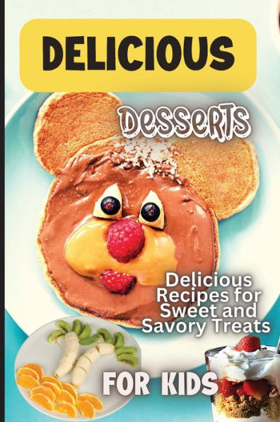 Delicious Dessert Recipes: Learn To Bake With Over 30 Easy Recipes For Cookies, Muffins, Cupcakes And More! (Super Simple Kids Cookbooks) - 9781803906836