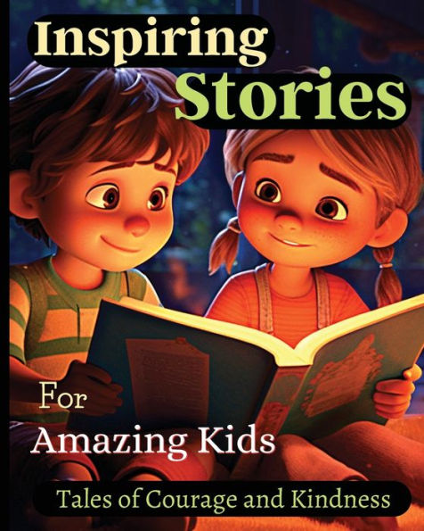Inspiring Stories For Amazing Kids: A Motivational Book About Courage, Confidence And Friendship With Amazing Colorful Illustrations - 9781803935300