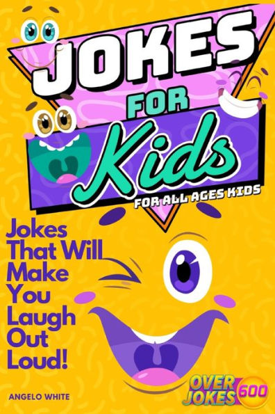 Jokes For Kids: That Will Make You Laugh Out Loud - Over 600 Variety Of Jokes, From Silly Knock-Knocks, Tongue Twisters, Rib Ticklers, Side Splitters, Clever Riddles