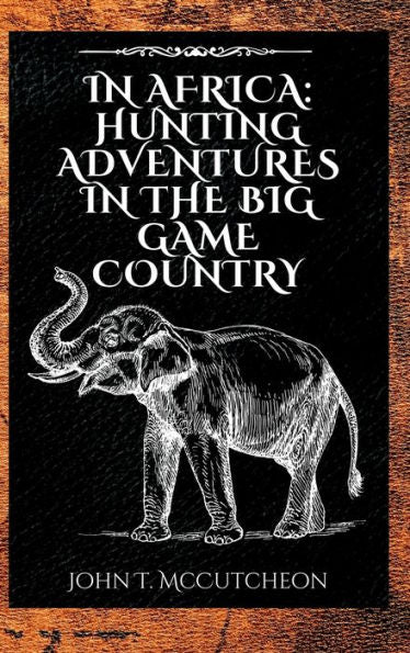 In Africa: Hunting Adventures In The Big Game Country