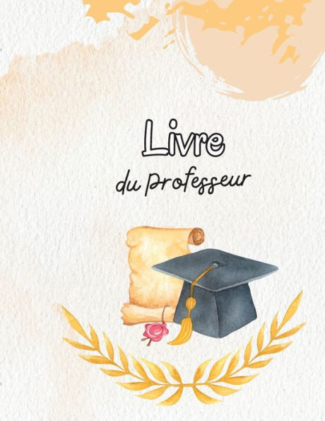 Registre Des Presences Du Professeur: ??Tableau De Suivi Des Presences Pour Les Enseignants, Les Employes Et Le Personnel (French Edition) - 9781803986647
