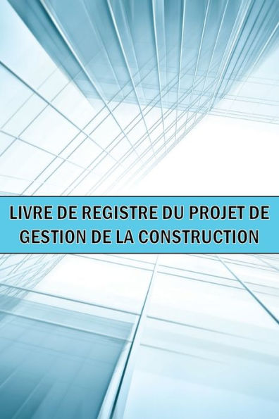 Livre De Bord Du Projet De Gestion De La Construction: Idee Cadeau Geniale Un Gardien De Chantier Pour Enregistrer La Main-D'Oeuvre, Les Tâches, Les ... D'Autres Choses Encore... (French Edition) - 9781804030479