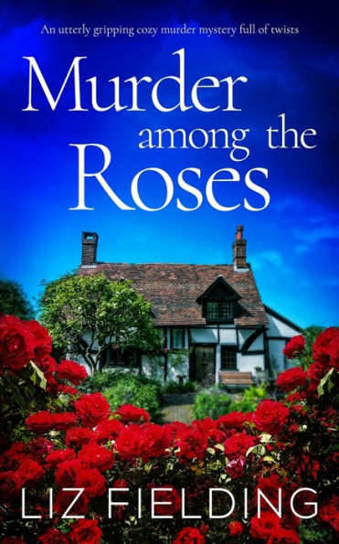 Murder Among The Roses An Utterly Gripping Cozy Murder Mystery Full Of Twists - 9781804058329