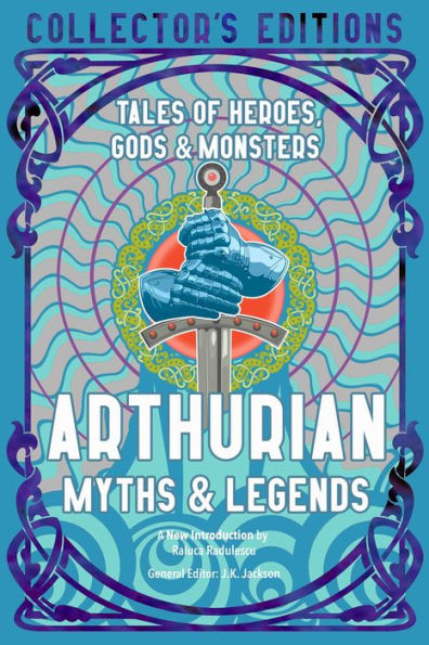 Arthurian Myths & Legends: Tales Of Heroes, Gods & Monsters (Flame Tree Collector's Editions) - 9781804173282