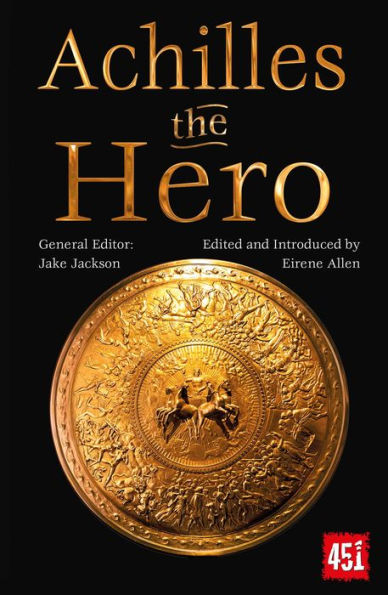 Achilles The Hero: Epic And Legendary Leaders (The World's Greatest Myths And Legends)