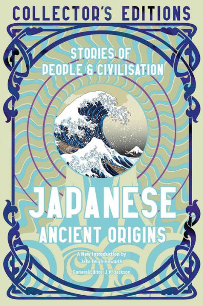 Japanese Ancient Origins: Stories Of People & Civilization (Flame Tree Collector's Editions) - 9781804175750