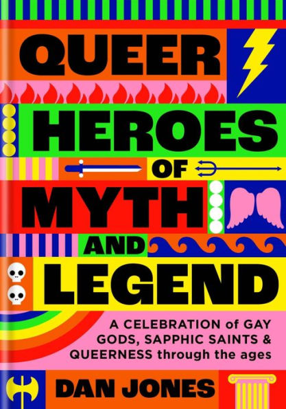Héroes queer de mitos y leyendas: una celebración de dioses homosexuales, santos sáficos y lo queer a través de los tiempos - 9781804190463