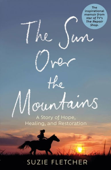 The Sun Over The Mountains: A Story Of Hope, Healing And Restoration - 9781804190579