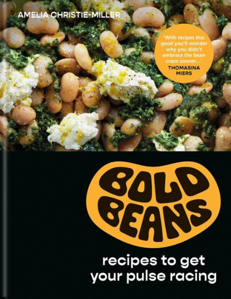 Bold Beans: Recipes To Get Your Pulse Racing
