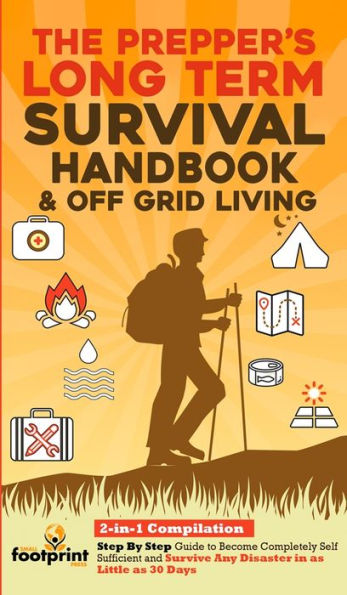 The Prepper's Long-Term Survival Handbook & Off Grid Living: 2-In-1 Compilation Step By Step Guide To Become Completely Self Sufficient And Survive ... Little As 30 Days (Self Sufficient Survival) - 9781804211953