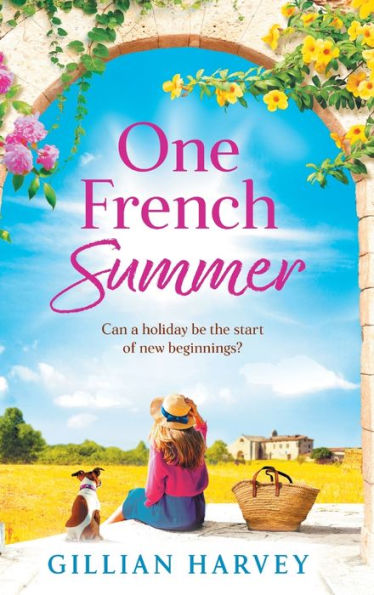 One French Summer: The Brand New Escapist, Feel-Good Read From Gillian Harvey, Author Of A Year At The French Farmhouse