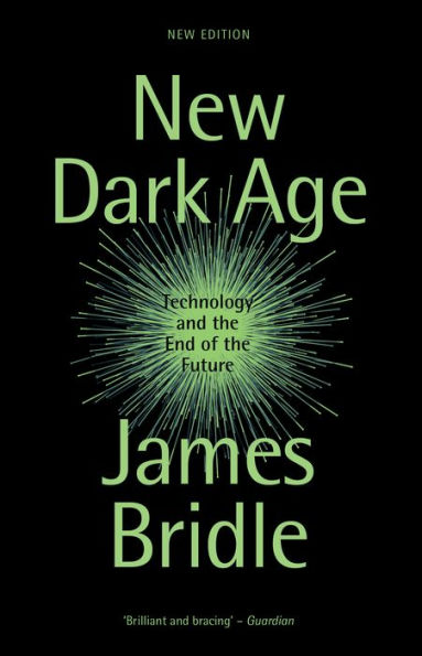 New Dark Age: Technology And The End Of The Future - 9781804290422