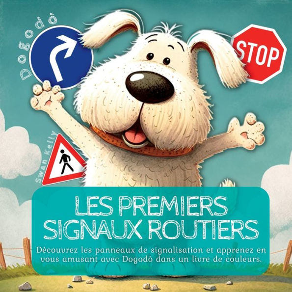 Les Premiers Signaux Routiers: Decouvrez Les Panneaux De Signalisation Et Apprenez En Vous Amusant Avec Dogodò Dans Un Livre De Couleurs (French Edition)